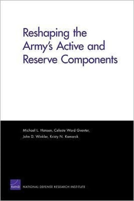 Book cover of: Reshaping the Army's Active and Reserve Components. By: Michael L. Hansen