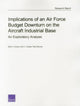 Book cover of: Implications of an Air Force Budget Downturn on the Aircraft Industrial Base. By: Mark V. Arena
