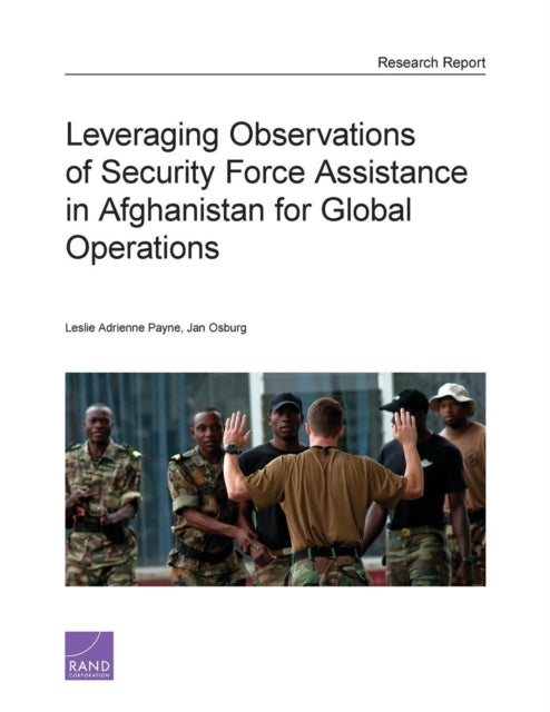Book cover of: Leveraging Observations of Security Force Assistance in Afghanistan for Global Operations. By: Leslie Adrienne Payne