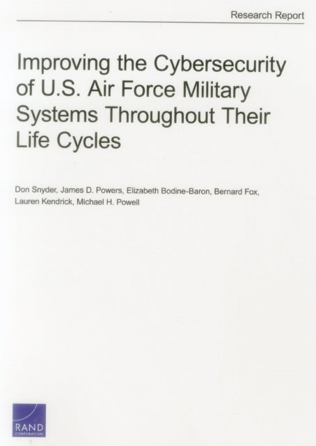 Book cover of: Improving the Cybersecurity of U.S. Air Force Military Systems Throughout Their Life Cycles. By: Don Snyder