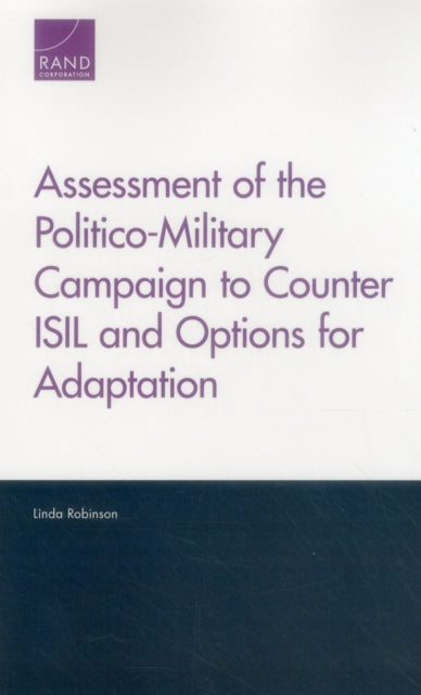 Book cover of: Assessment of the Politico-Military Campaign to Counter Isil and Options for Adaptation. By: Linda Robinson