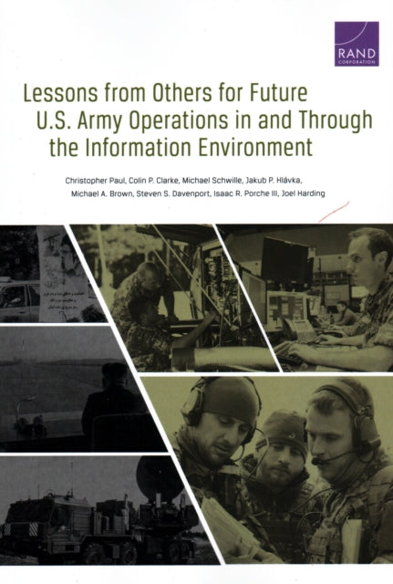 Book cover of: Lessons from Others for Future U.S. Army Operations in and Through the Information Environment. By: Christopher Paul