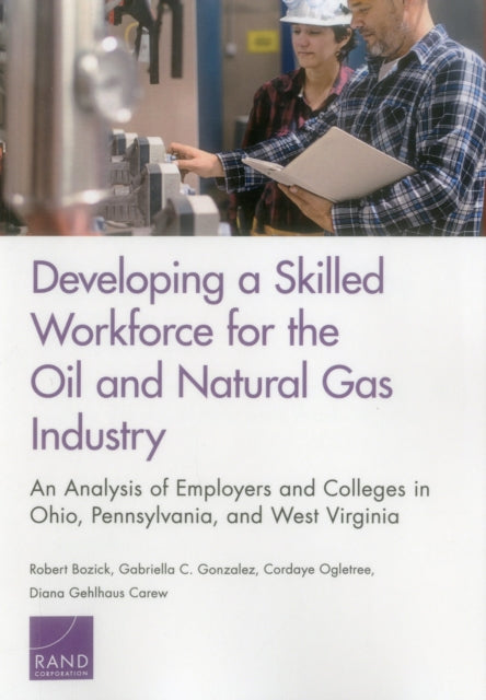 Book cover of: Developing a Skilled Workforce for the Oil and Natural Gas Industry. By: Robert Bozick