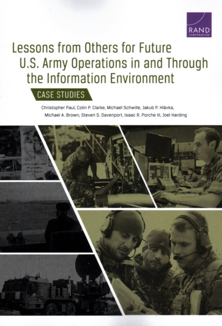 Book cover of: Lessons from Others for Future U.S. Army Operations in and Through the Information Environment. By: Christopher Paul