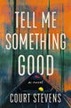 Tell Me Something Good, A Novel 9780840707413 Court Stevens