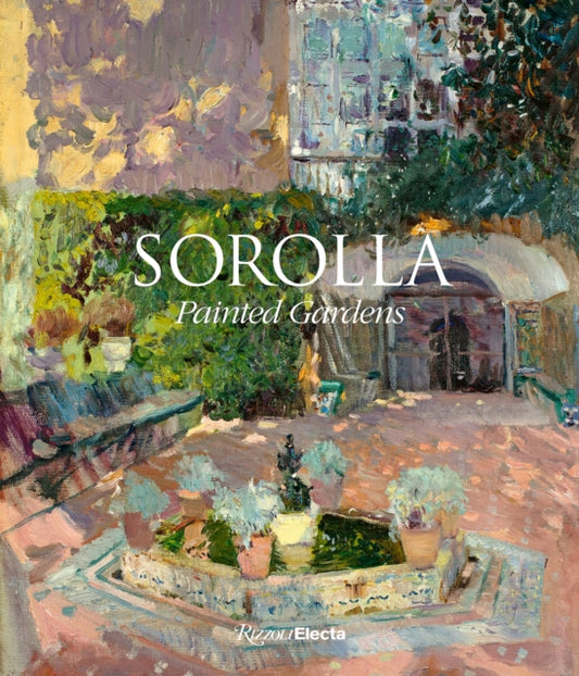 Sorolla, The Painted Gardens 9780847866489 Blanca Pons-Sorolla