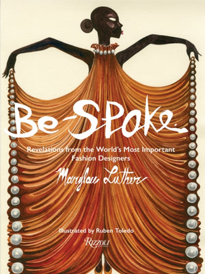 Be-Spoke, What the Most Important Fashion Designers in the World Told Only to Marylou Luther