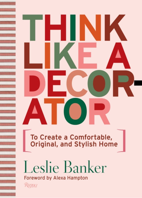 Think Like A Decorator, To Create a Comfortable, Original, and Stylish Home 9780847872947 Leslie Banker