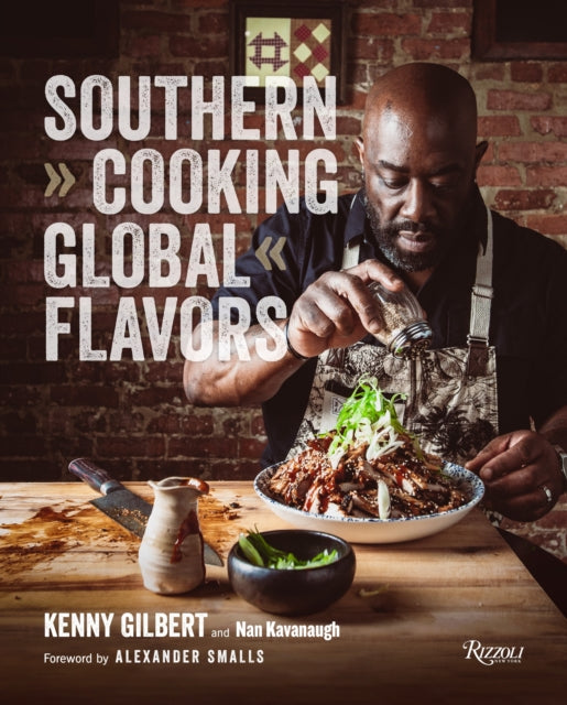 Southern Cooking, Global Flavors 9780847899258 Chef Kenny Gilbert