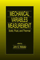 Book cover of: Mechanical Variables Measurement - Solid, Fluid, and Thermal. By: John G. Webster