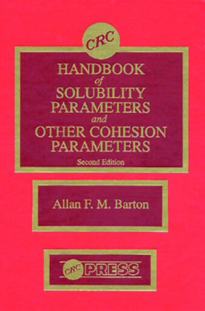 CRC Handbook of Solubility Parameters and Other Cohesion Parameters, Second Edition