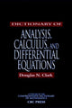 Book cover of: Dictionary of Analysis, Calculus, and Differential Equations. By: Douglas N. Clark
