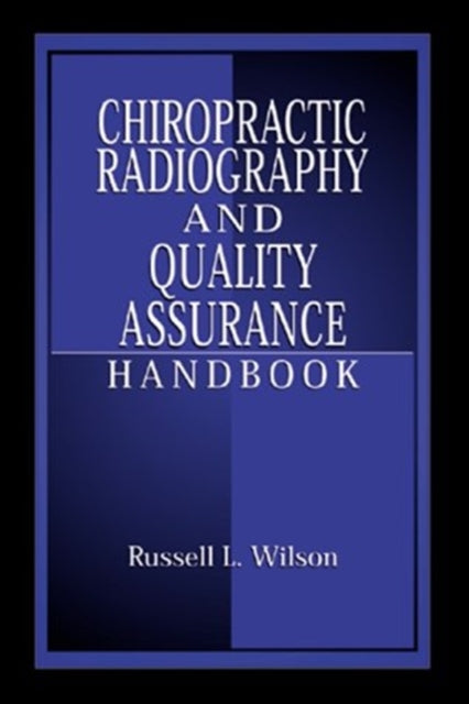 Book cover of: Chiropractic Radiography and Quality Assurance Handbook. By: Russell Wilson
