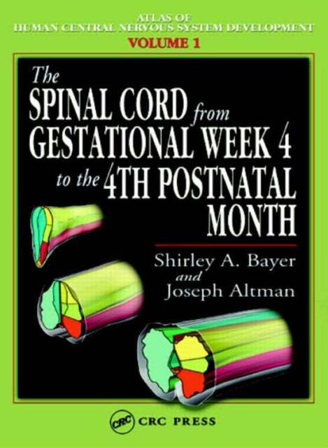 Book cover of: Spinal Cord from Gestational Week 4 to the 4th Postnatal Month. By: Shirley A. Bayer