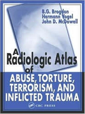 Radiologic Atlas of Abuse, Torture, Terrorism, and Inflicted Trauma