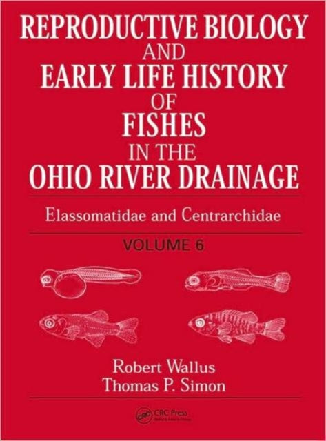 Book cover of: Reproductive Biology and Early Life History of Fishes in the Ohio River Drainage. By: Robert Wallus