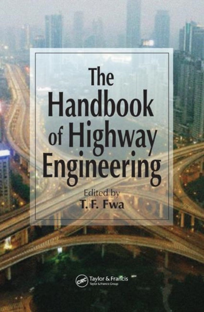 Book cover of: Handbook of Highway Engineering. By: T.F. Fwa