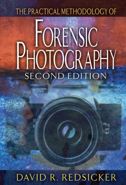 Book cover of: Practical Methodology of Forensic Photography. By: David R. Redsicker