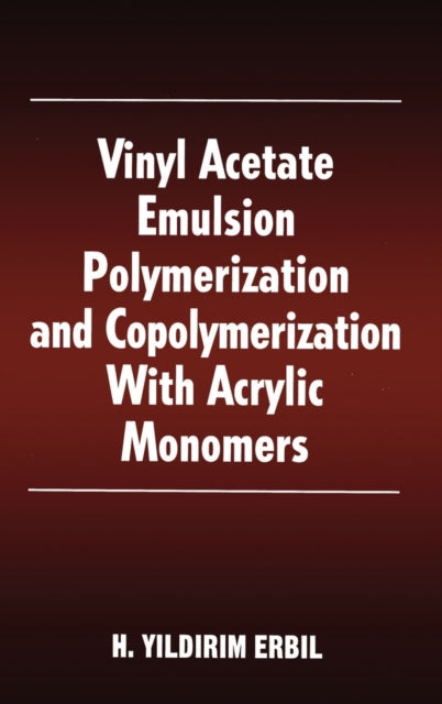 Book cover of: Vinyl Acetate Emulsion Polymerization and Copolymerization with Acrylic Monomers. By: Yildirim H. Erbil