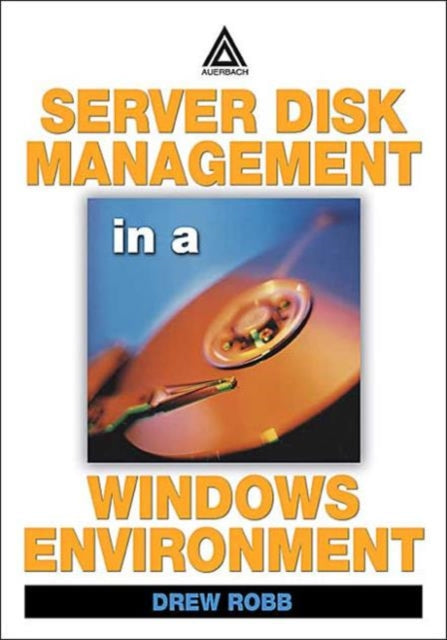 Book cover of: Server Disk Management in a Windows Environment. By: Drew Robb
