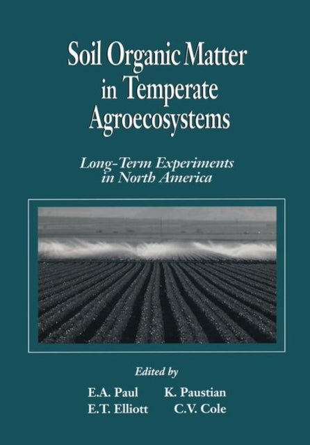 Book cover of: Soil Organic Matter in Temperate AgroecosystemsLong Term Experiments in North America. By: Eldor A. Paul