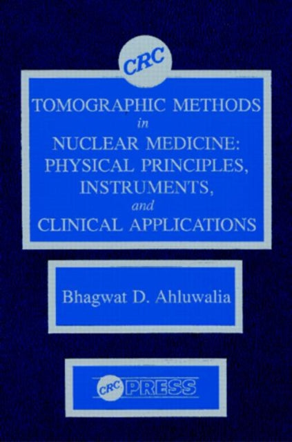 Book cover of: Tomographic Methods in Nuclear Medicine. By: Bhagwat D. Ahluwalia