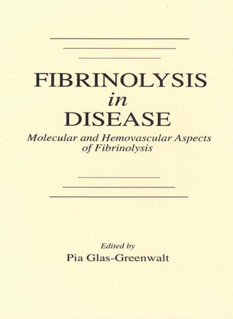 Book cover of: Fibrinolysis in Disease - The Malignant Process, Interventions in Thrombogenic Mechanisms, and Novel Treatment Modalities, Volume 2. By: Pia Glas-Greenwalt