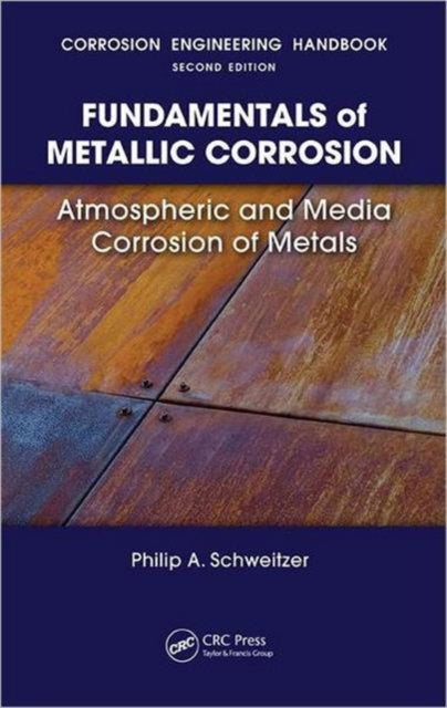 Book cover of: Fundamentals of Metallic Corrosion. By: Philip A. Schweitzer, P.E., Philip A. Schweitzer