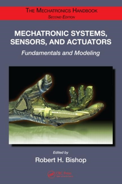 Book cover of: Mechatronic Systems, Sensors, and Actuators. By: Robert H. Bishop