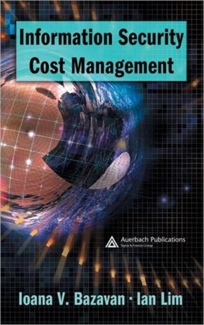 Book cover of: Information Security Cost Management. By: Ioana V. Bazavan