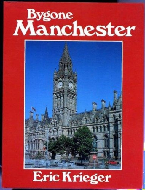 Book cover of: Bygone Manchester. By: Eric Krieger