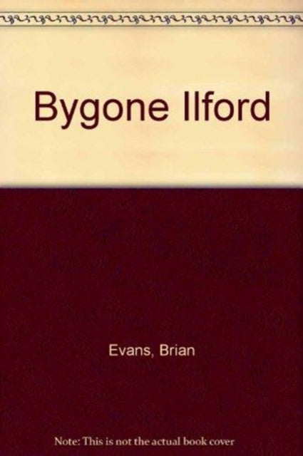 Book cover of: Bygone Ilford. By: Brian Evans