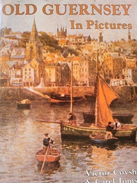 Book cover of: Old Guernsey in Pictures. By: Victor Coysh