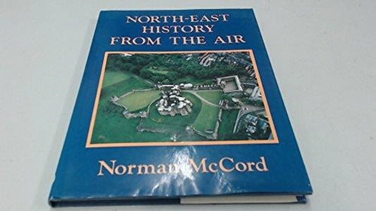 Book cover of: North East History from the Air. By: Norman McCord
