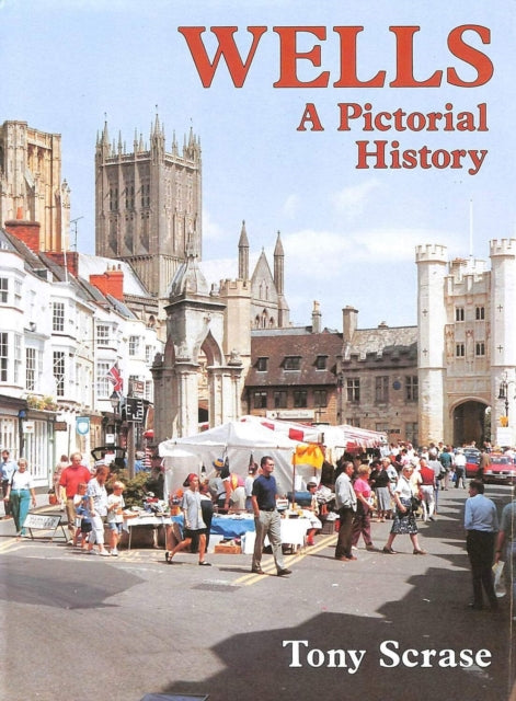 Book cover of: Wells A Pictorial History. By: Tony Scrase