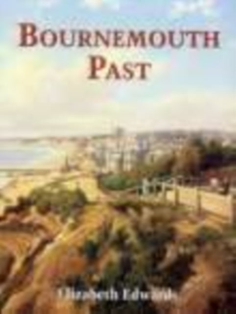 Book cover of: Bournemouth Past. By: Elizabeth Edwards