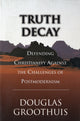 Book cover of: Truth decay. By: GROOTHUIS Douglas