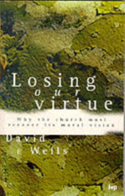 Book cover of: Losing Our Virtue. By: David F. Wells