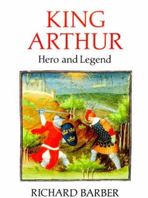 Book cover of: King Arthur: Hero and Legend