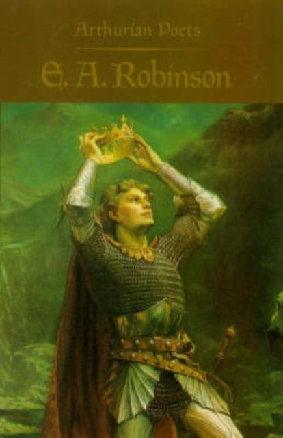 Book cover of: Arthurian Poets: Edwin Arlington Robinson. By: James P. Carley