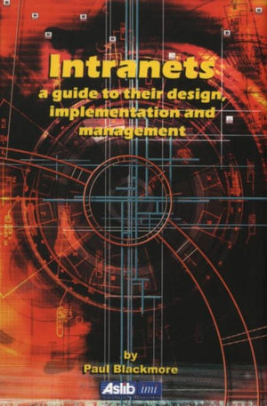 Intranets: a Guide to their Design, Implementation and Management