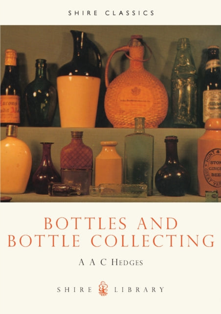 Book cover of: Bottles and Bottle Collecting. By: A. A. C. Hedges