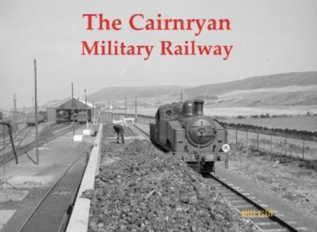Book cover of: Cairnryan Military Railway. By: Bill Gill