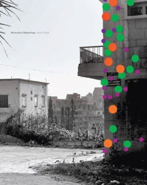 Book cover of: Walid Raad: Miraculous Beginnings. By: Walid Raad