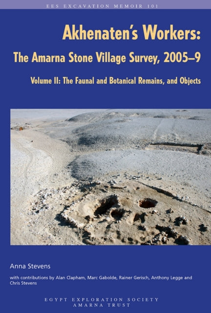 Book cover of: Akhenaten's Workers: The Amarna Stone Village Survey, 2005-9, Volume II. By: A. Stevens