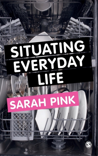 Book cover of: Situating Everyday Life. By: Sarah Pink