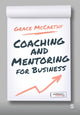 Book cover of: Coaching and Mentoring for Business. By: Grace McCarthy