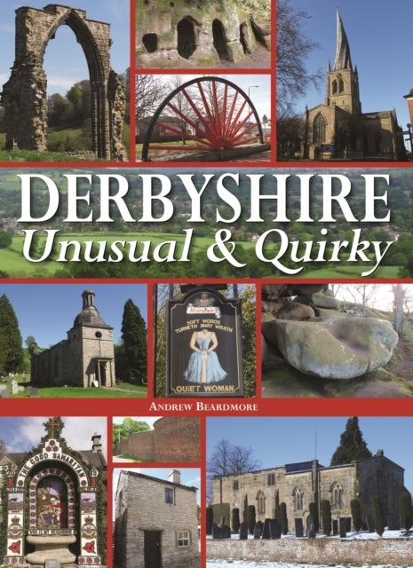 Book cover of: Derbyshire - Unusual & Quirky. By: Andrew Beardmore