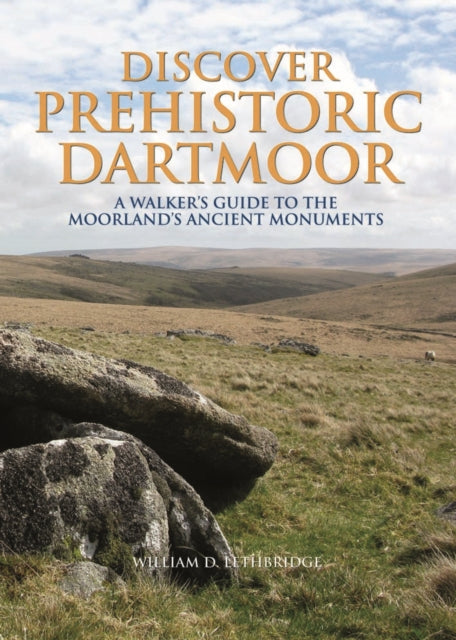 Book cover of: Discover Prehistoric Dartmoor. By: William D. Lethbridge