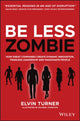 Book cover of: Be Less Zombie. By: Elvin Turner